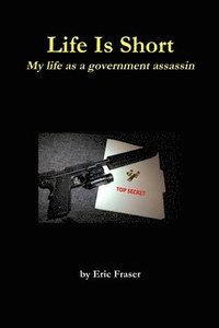 bokomslag Life is Short. My Life as a Government Assassin.