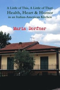 bokomslag A Little of This, A Little of That: Health, Heart and Humor in an Italian-American Kitchen