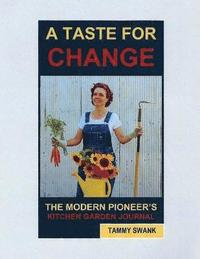 bokomslag A Taste for Change, the Modern Pioneer's Kitchen Garden Journal