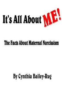 bokomslag It's All About Me! the Facts About Maternal Narcissism