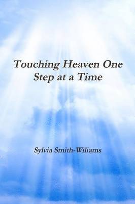 Sylvia Lynn Smith-Wiliams - Touching Heaven One Step at a Time, Häftad