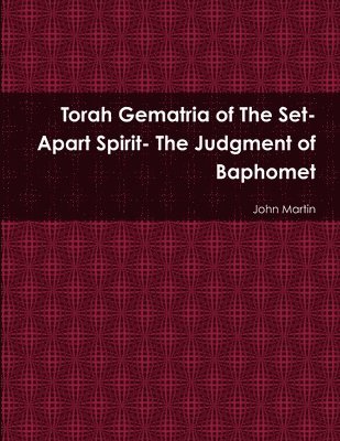 John Martin - Torah Gematria of the Set-Apart Spirit- the Judgment of Baphomet, Häftad