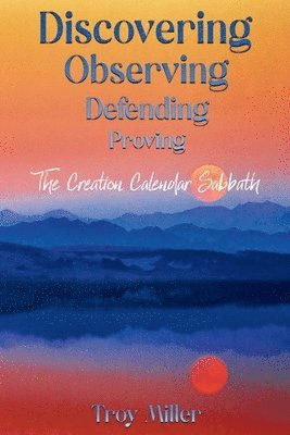 Discovering Observing Defending Proving The Creation Calendar Sabbath 1