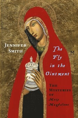 Jennifer Smith - Fly in the Ointment: the Mysteries of Mary Magdalene, Häftad