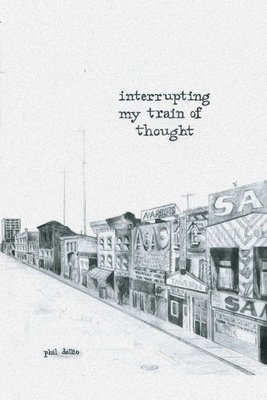 Phil Dellio - Interrupting My Train of Thought, Häftad