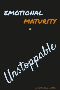 bokomslag Emotional Maturity is Unstoppable: journal for Boys and Men