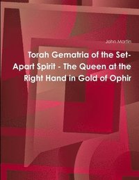 bokomslag Torah Gematria of the Set-Apart Spirit - the Queen at the Right Hand in Gold of Ophir