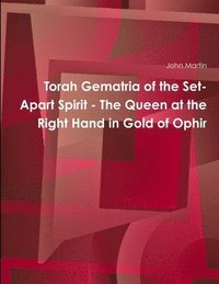 bokomslag Torah Gematria of the Set-Apart Spirit - the Queen at the Right Hand in Gold of Ophir