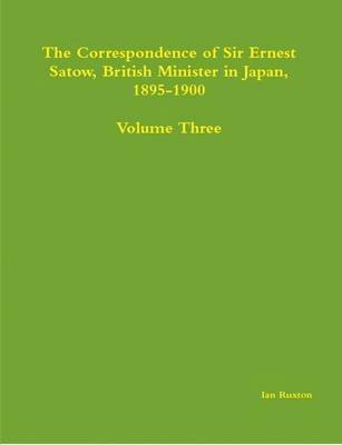 bokomslag Correspondence of Sir Ernest Satow, British Minister in Japan, 1895-1900 - Volume Three