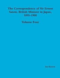 bokomslag Correspondence of Sir Ernest Satow, British Minister in Japan, 1895-1900 - Volume Four