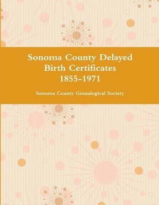 bokomslag Sonoma County Delayed Birth Certificates 1855-1971