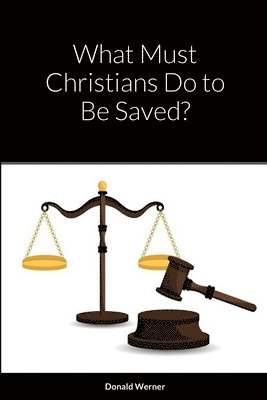 bokomslag What Must Christians Do to Be Saved?