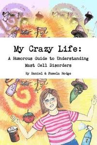 bokomslag My Crazy Life: A Humorous Guide to Understanding Mast Cell Disorders