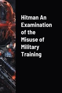 bokomslag Hitman An Examination of the Misuse of Military Training