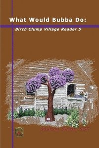 bokomslag What Would Bubba Do: Birch Clump Village Reader 5
