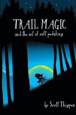 bokomslag Trail Magic and the Art of Soft Pedaling