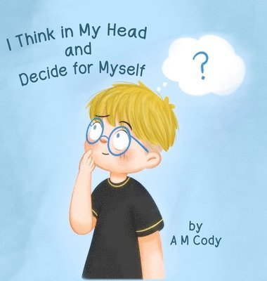 I Think In My Head and Decide for Myself 1