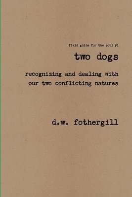 Two Dogs Recognizing and Dealing with Our Two Conflicting Natures 1
