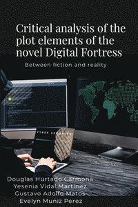 bokomslag Critical analysis of the plot elements of the novel Digital Fortress: Between fiction and reality