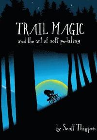 bokomslag Trail Magic and the Art of Soft Pedaling
