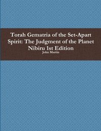 bokomslag Torah Gematria of the Set-Apart Spirit: the Judgment of the Planet Nibiru 1st Edition