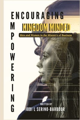 Encouraging and Empowering Kingdom Minded Men and Women in the Ministry of Business 1