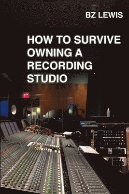 How to Survive Owning a Recording Studio 1