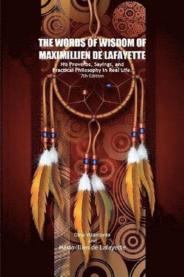 bokomslag The Words of Wisdom of Maximillien de Lafayette. His Proverbs, Sayings, and Practical Philosophy in Real Life