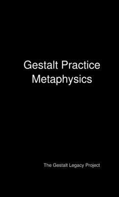 The Gestalt Legacy Project - Gestalt Practice Metaphysics, Häftad