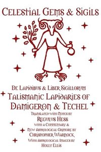 bokomslag Celestial Gems and Sigils - De Lapidibus and Liber Sigillorum - Talismanic Lapidaries of Damigeron and Techel