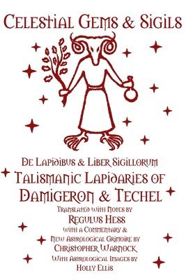 Regulus Hess, Christopher Warnock - Celestial Gems and Sigils - De Lapidibus and Liber Sigillorum - Talismanic Lapidaries of Damigeron and Techel, Häftad