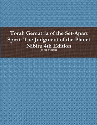 bokomslag Torah Gematria of the Set-Apart Spirit: the Judgment of the Planet Nibiru 4th Edition