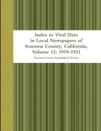 bokomslag Index to Vital Data in Local Newspapers of Sonoma County, California, Volume 12: 1919-1921