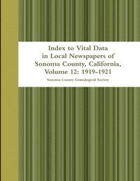 bokomslag Index to Vital Data in Local Newspapers of Sonoma County, California, Volume 12: 1919-1921