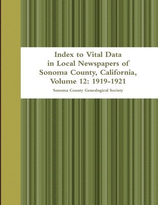 bokomslag Index to Vital Data in Local Newspapers of Sonoma County, California, Volume 12: 1919-1921