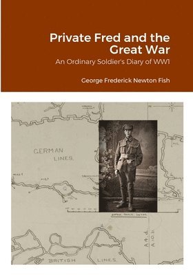 George Frederick Newton Fish, Alan N Fish - Private Fred and the Great War, Häftad