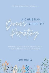 bokomslag A Christian Guide to Bonus Parenting: Applying God's Word to Discover Your Purpose As a Step-Parent