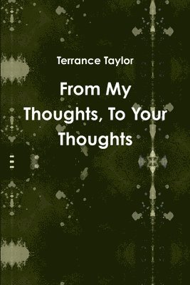 Terrance Taylor - From My Thoughts, to Your Thoughts, Häftad