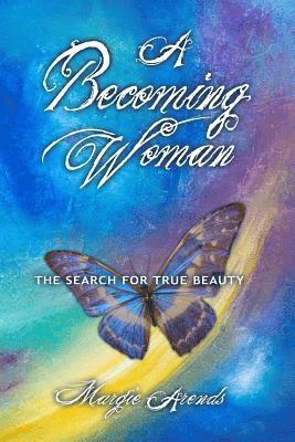 bokomslag A Becoming Woman: the Search for True Beauty