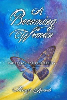 Margie Arends - Becoming Woman: the Search for True Beauty, Häftad