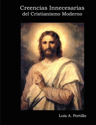 Luis A. Portillo, Luis a Portillo - Creencias Innecesarias Del Cristianismo Moderno, Häftad