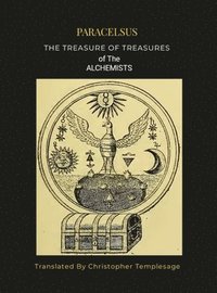 bokomslag PARACELSIS THE TREASURE OF TREASURES ALCHEMISTS [HC]: An English Translation