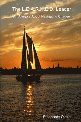 Stephanie Olexa - L.E.A.R.N.E.D. Leader - an Allegory About Navigating Change, Häftad
