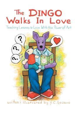 bokomslag The Dingo Walks in Love: Teaching Lessons in Love with the Power of Art