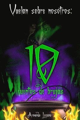 Vuelan Sobre Nosotros: Cuentos De Brujas 1