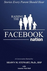 bokomslag Raising the Facebook Nation: Stories Every Parent Should Hear