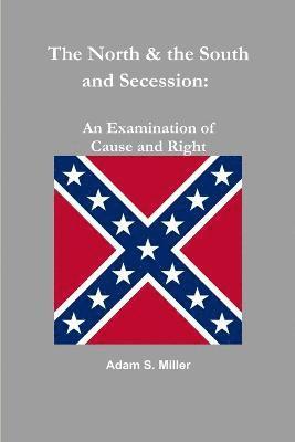 North & the South and Secession: an Examination of Cause and Right
