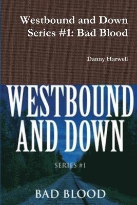 Danny Harwell - Westbound and Down Series #1: Bad Blood, Häftad