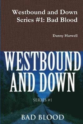 Westbound and Down Series #1: Bad Blood 1