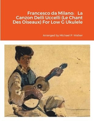 Francesco da Milano Francesco da Milano La Canzon Delli Uccelli (Le Chant Des Oiseaux) For Low G Ukulele 1